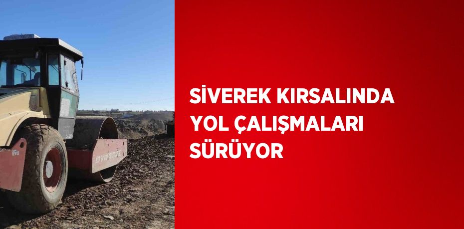 SİVEREK KIRSALINDA YOL ÇALIŞMALARI SÜRÜYOR