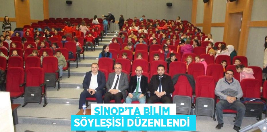 SİNOP’TA BİLİM SÖYLEŞİSİ DÜZENLENDİ