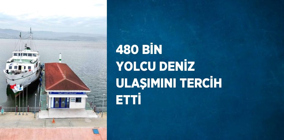 480 BİN YOLCU DENİZ ULAŞIMINI TERCİH ETTİ