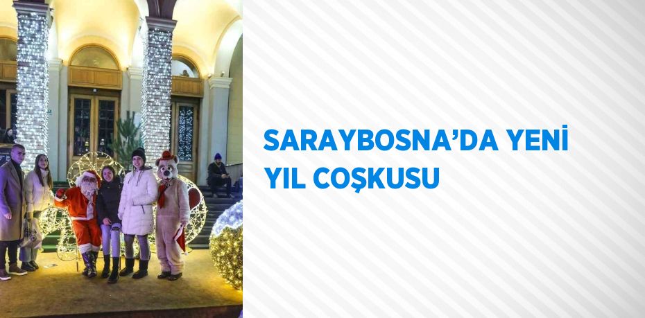 SARAYBOSNA’DA YENİ YIL COŞKUSU