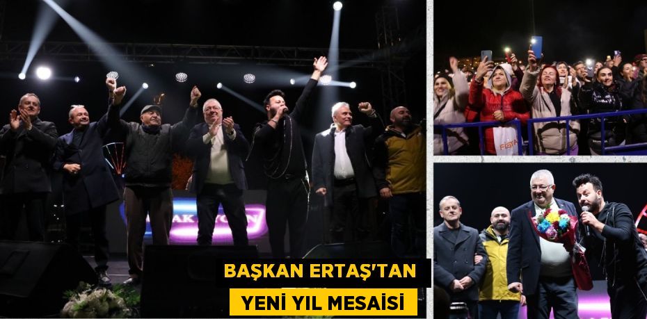 BAŞKAN ERTAŞ’TAN   YENİ YIL MESAİSİ