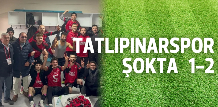 TATLIPINARSPOR ŞOKTA    1-2