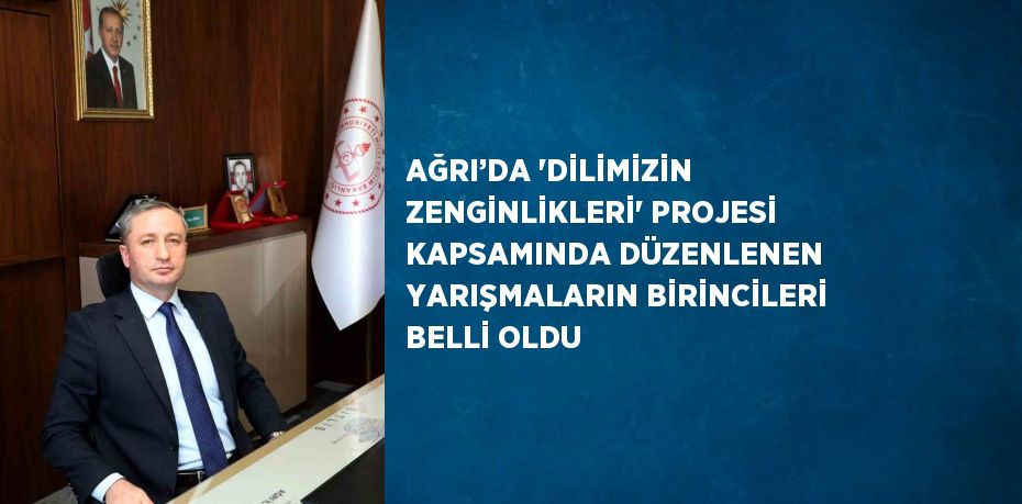 AĞRI’DA 'DİLİMİZİN ZENGİNLİKLERİ' PROJESİ KAPSAMINDA DÜZENLENEN YARIŞMALARIN BİRİNCİLERİ BELLİ OLDU