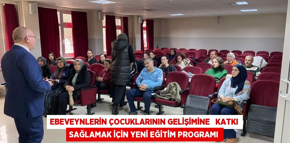 EBEVEYNLERİN ÇOCUKLARININ GELİŞİMİNE   KATKI SAĞLAMAK İÇİN YENİ EĞİTİM PROGRAMI