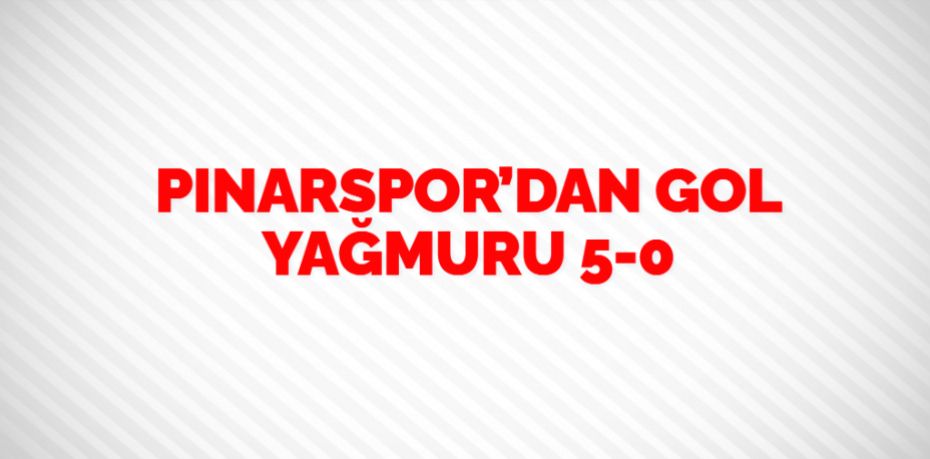 PINARSPOR’DAN GOL YAĞMURU   5-0