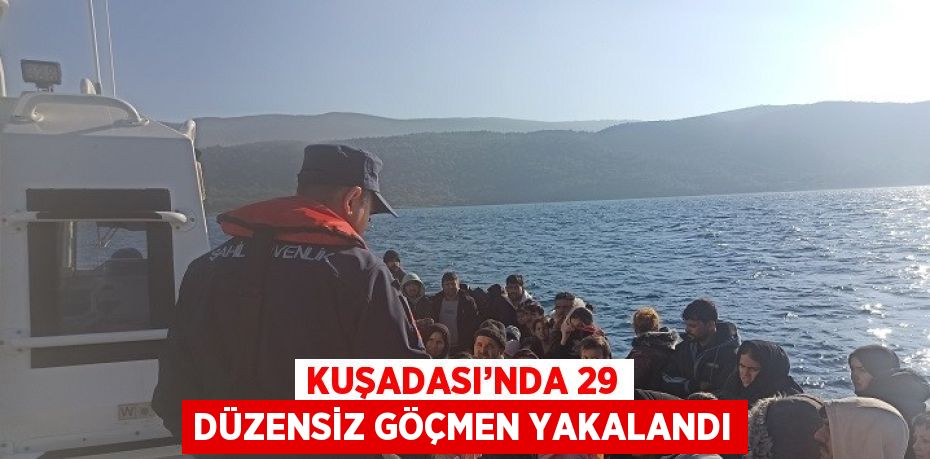 KUŞADASI’NDA 29 DÜZENSİZ GÖÇMEN YAKALANDI