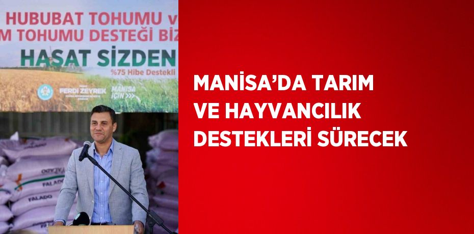 MANİSA’DA TARIM VE HAYVANCILIK DESTEKLERİ SÜRECEK