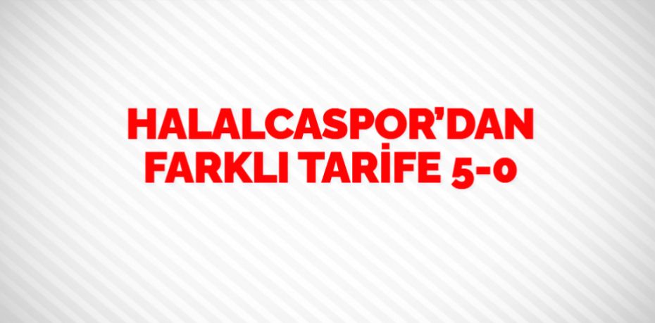 HALALCASPOR’DAN FARKLI TARİFE    5-0