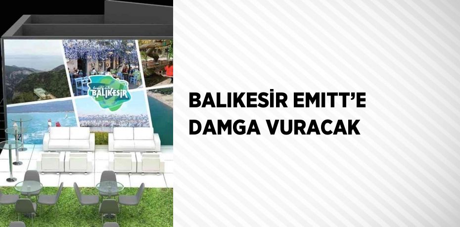 BALIKESİR EMITT’E DAMGA VURACAK