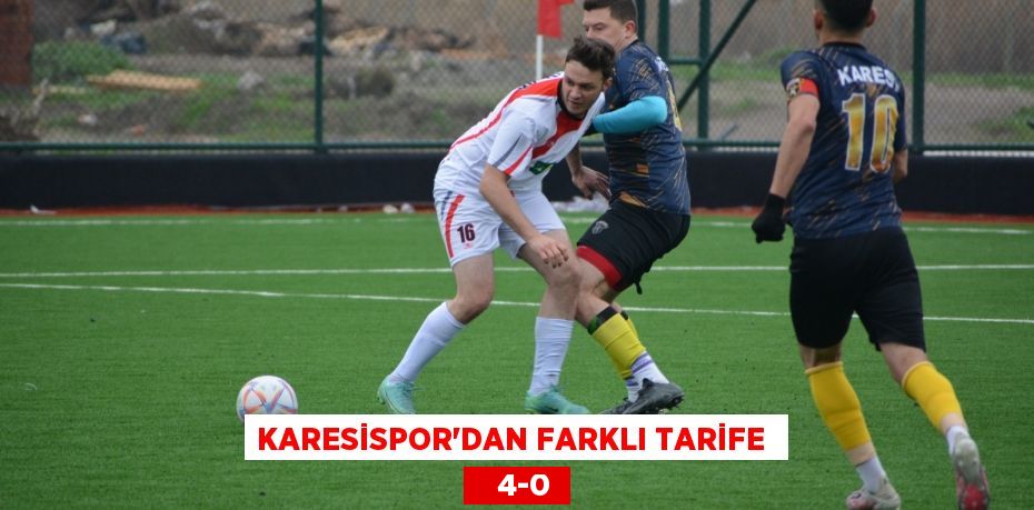 KARESİSPOR’DAN FARKLI TARİFE     4-0