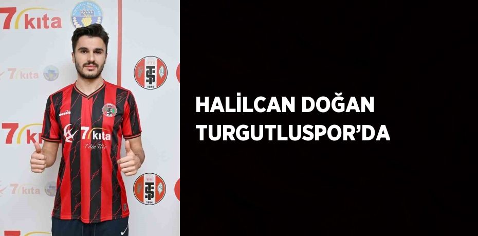 HALİLCAN DOĞAN TURGUTLUSPOR’DA