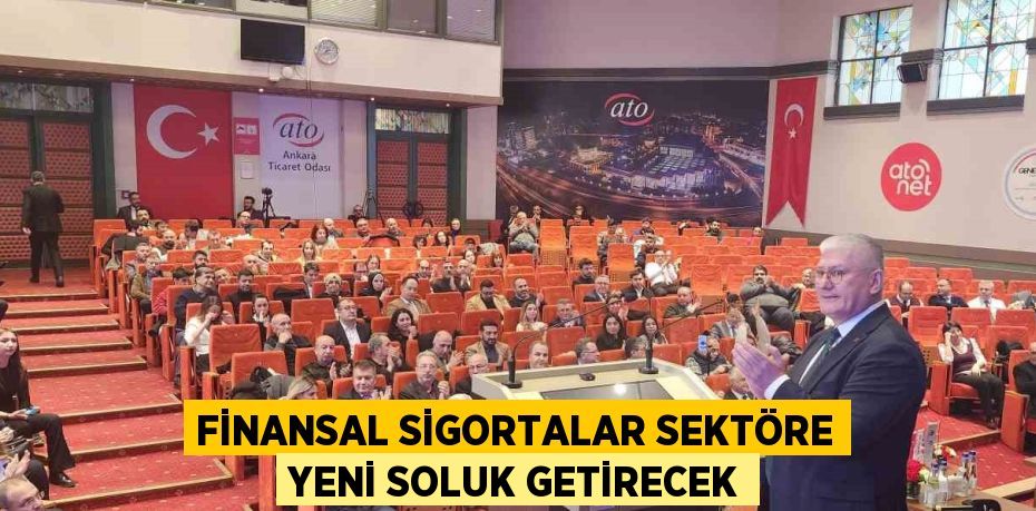 FİNANSAL SİGORTALAR SEKTÖRE YENİ SOLUK GETİRECEK