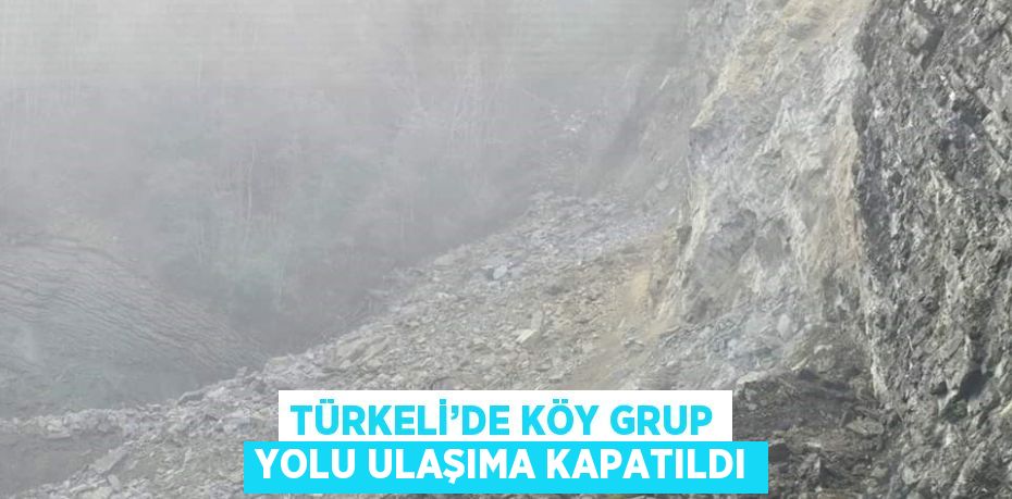 TÜRKELİ’DE KÖY GRUP YOLU ULAŞIMA KAPATILDI