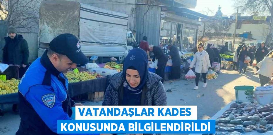 VATANDAŞLAR KADES KONUSUNDA BİLGİLENDİRİLDİ