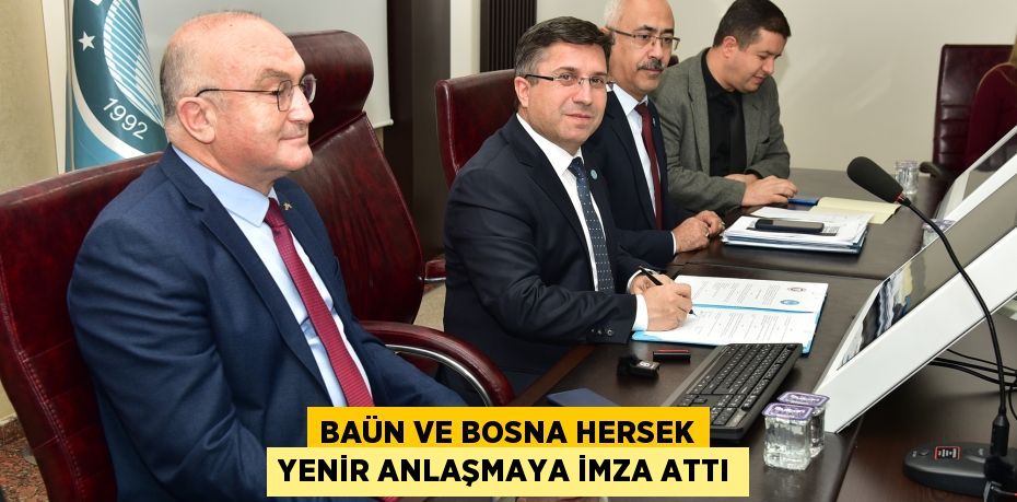 BAÜN VE BOSNA HERSEK YENİR ANLAŞMAYA İMZA ATTI