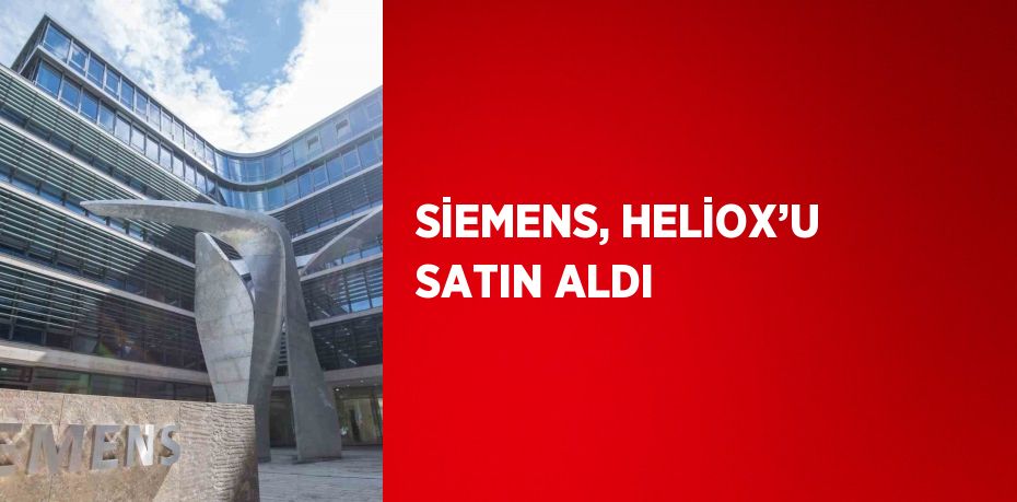 SİEMENS, HELİOX’U SATIN ALDI