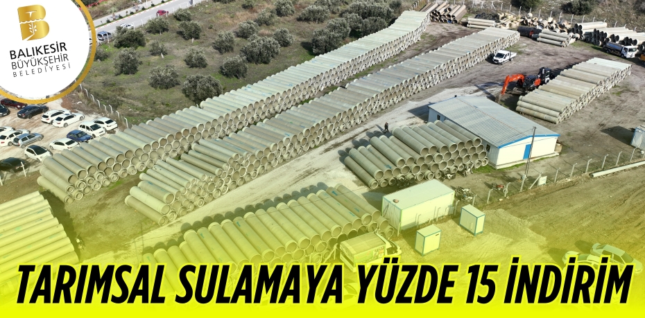 TARIMSAL SULAMAYA YÜZDE 15 İNDİRİM