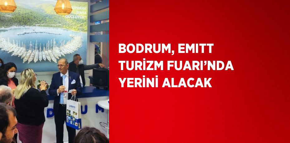 BODRUM, EMITT TURİZM FUARI’NDA YERİNİ ALACAK