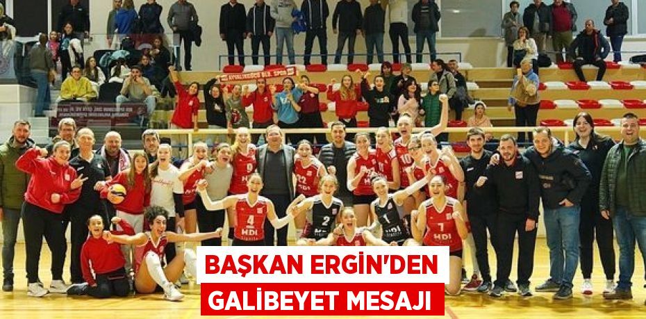 BAŞKAN ERGİN’DEN GALİBEYET MESAJI