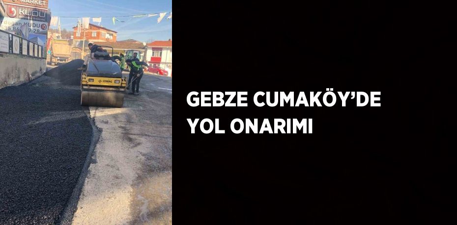 GEBZE CUMAKÖY’DE YOL ONARIMI