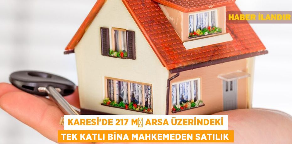 Karesi'de 217 m² arsa üzerindeki tek katlı bina mahkemeden satılık