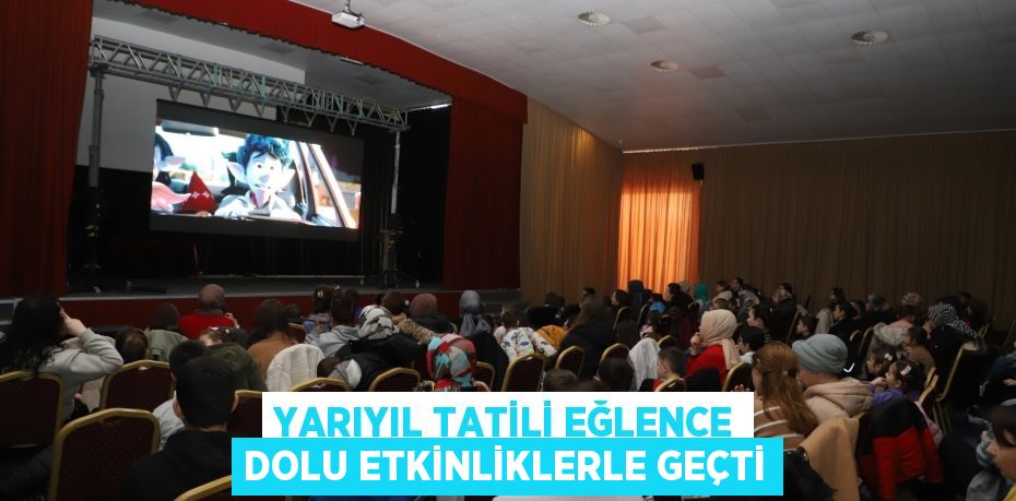 YARIYIL TATİLİ EĞLENCE DOLU ETKİNLİKLERLE GEÇTİ