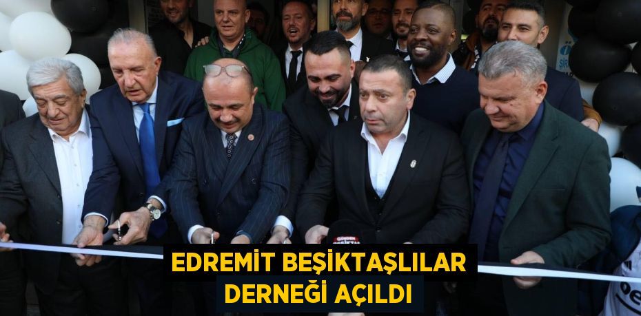 Edremit Beşiktaşlılar Derneği Açıldı