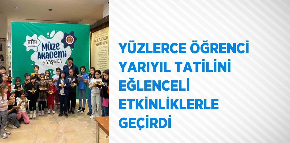 YÜZLERCE ÖĞRENCİ YARIYIL TATİLİNİ EĞLENCELİ ETKİNLİKLERLE GEÇİRDİ