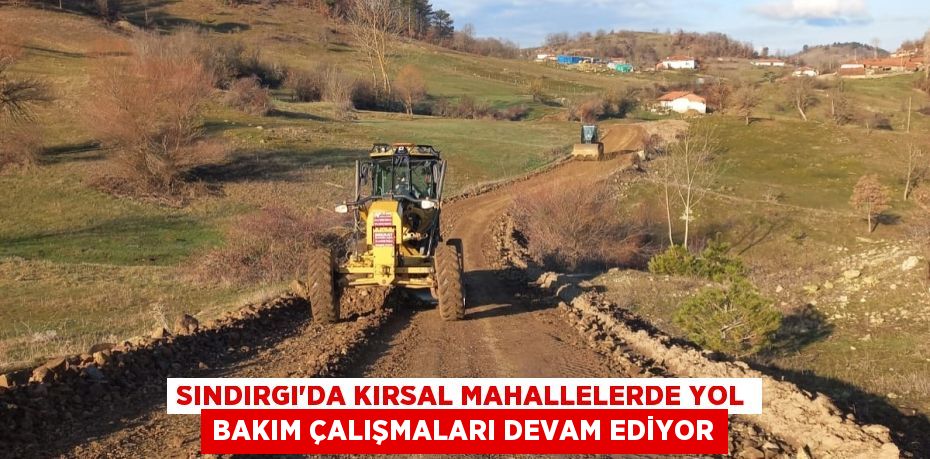 SINDIRGI'DA KIRSAL MAHALLELERDE YOL BAKIM ÇALIŞMALARI DEVAM EDİYOR