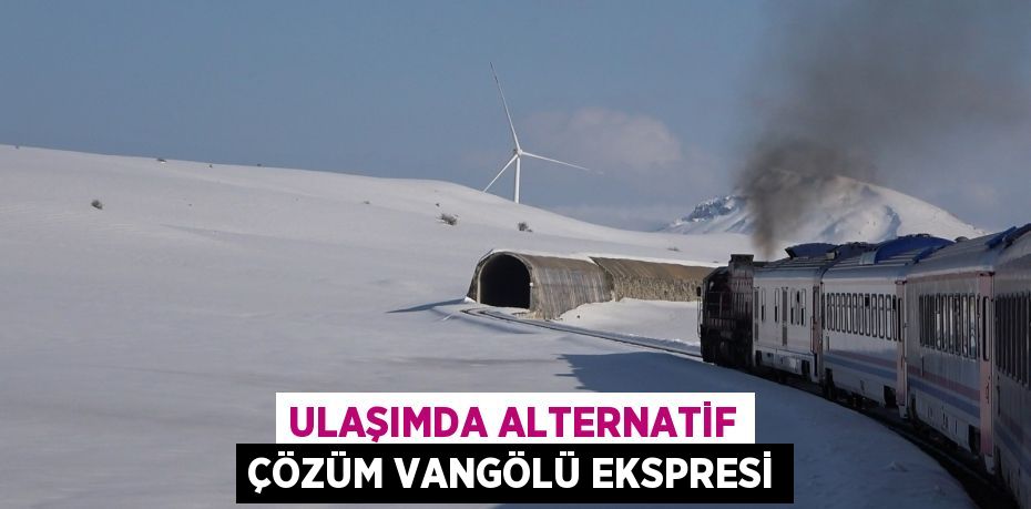 Ulaşımda alternatif çözüm Vangölü Ekspresi