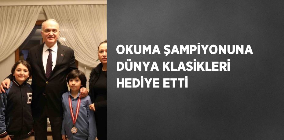 OKUMA ŞAMPİYONUNA DÜNYA KLASİKLERİ HEDİYE ETTİ