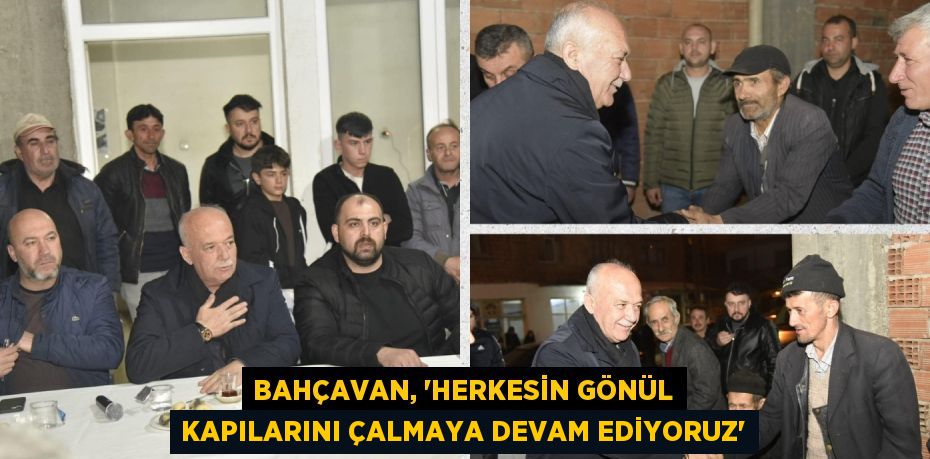 BAHÇAVAN, “HERKESİN GÖNÜL KAPILARINI ÇALMAYA DEVAM EDİYORUZ”