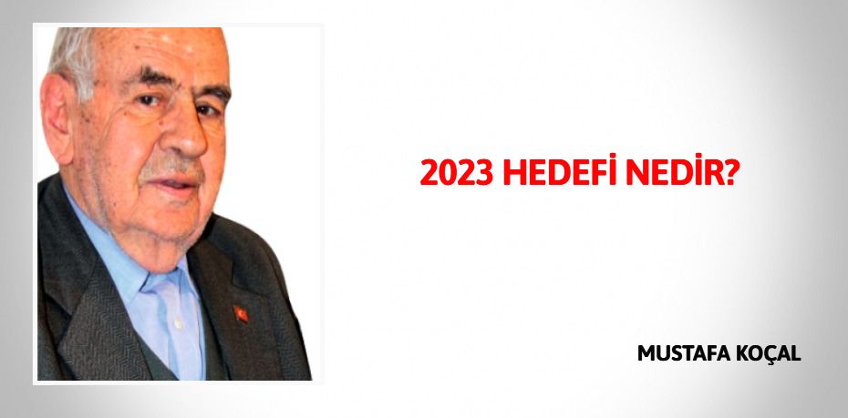 2023 HEDEFİ NEDİR?