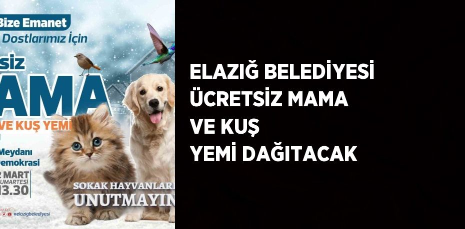 ELAZIĞ BELEDİYESİ ÜCRETSİZ MAMA VE KUŞ YEMİ DAĞITACAK