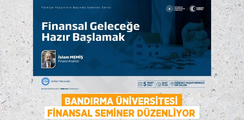 BANDIRMA ÜNİVERSİTESİ FİNANSAL SEMİNER DÜZENLİYOR