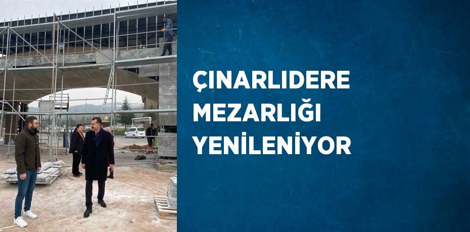 ÇINARLIDERE MEZARLIĞI YENİLENİYOR