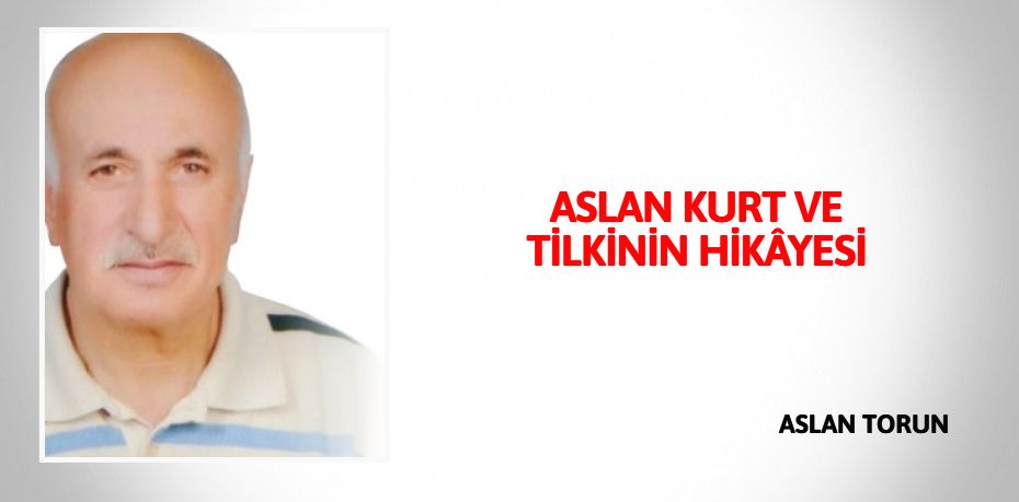 ASLAN KURT VE TİLKİNİN HİKÂYESİ