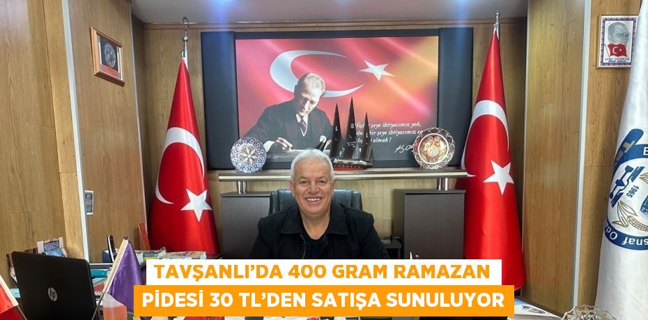 TAVŞANLI’DA 400 GRAM RAMAZAN PİDESİ 30 TL’DEN SATIŞA SUNULUYOR