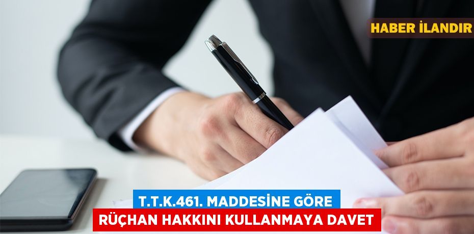 T.T.K.461. Maddesine Göre Rüçhan Hakkını Kullanmaya davet