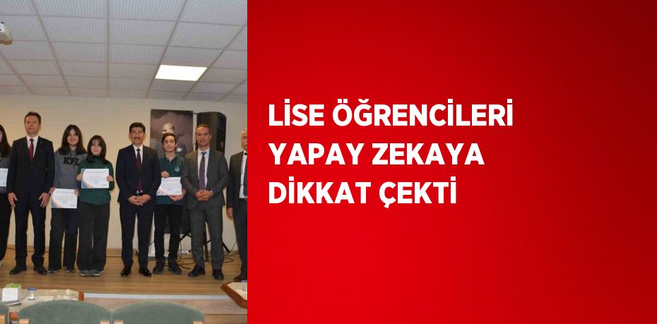 LİSE ÖĞRENCİLERİ YAPAY ZEKAYA DİKKAT ÇEKTİ