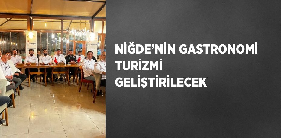 NİĞDE’NİN GASTRONOMİ TURİZMİ GELİŞTİRİLECEK