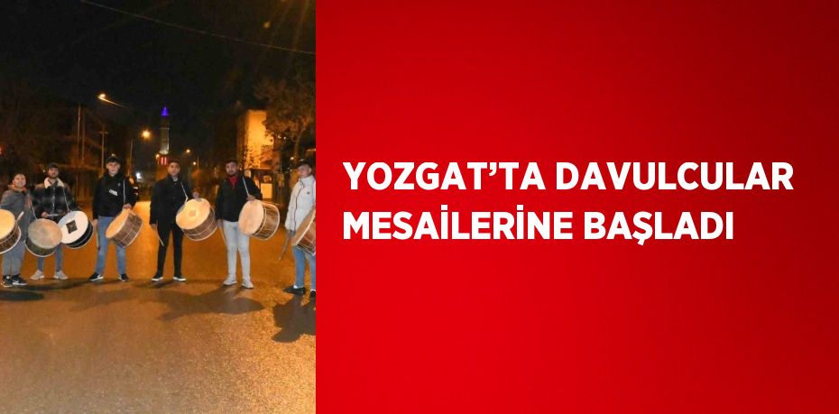 YOZGAT’TA DAVULCULAR MESAİLERİNE BAŞLADI