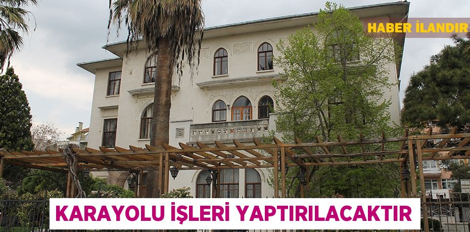 Karayolu işleri yaptırılacaktır