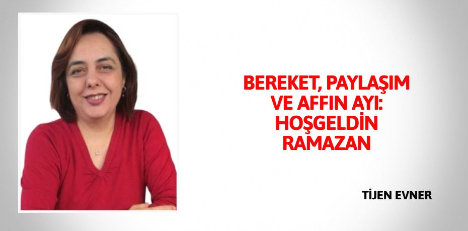 BEREKET, PAYLAŞIM VE AFFIN AYI: HOŞGELDİN RAMAZAN