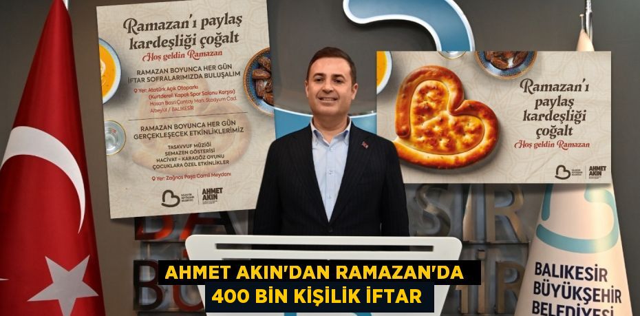 AHMET AKIN’DAN RAMAZAN’DA  400 BİN KİŞİLİK İFTAR