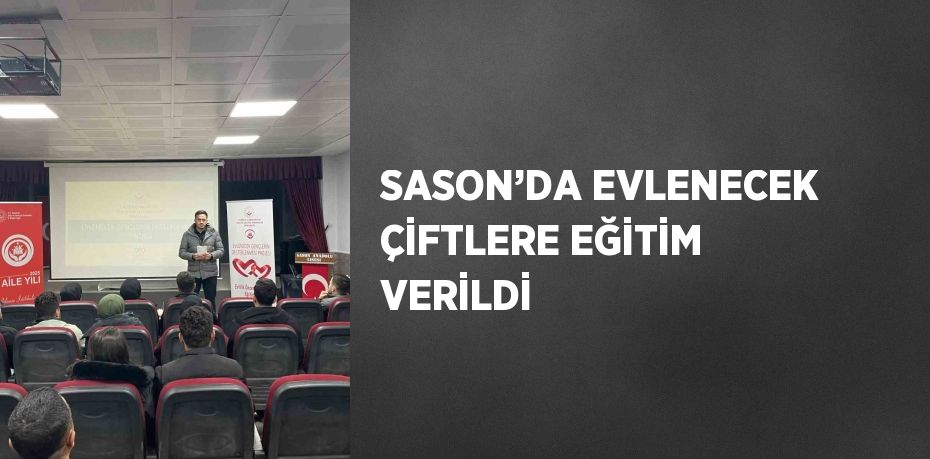 SASON’DA EVLENECEK ÇİFTLERE EĞİTİM VERİLDİ