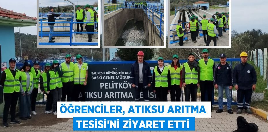 ÖĞRENCİLER, ATIKSU ARITMA TESİSİ'Nİ ZİYARET ETTİ