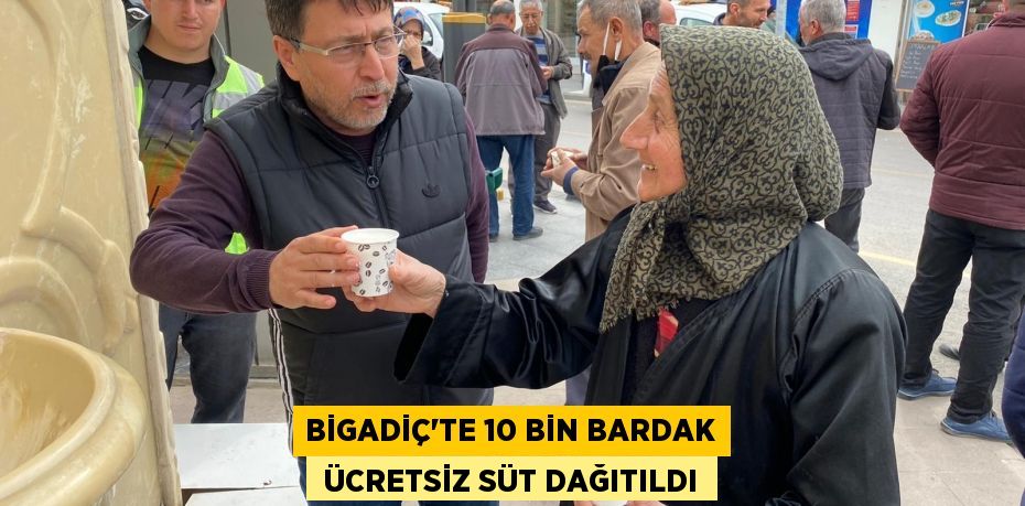 BİGADİÇ'TE 10 BİN BARDAK  ÜCRETSİZ SÜT DAĞITILDI