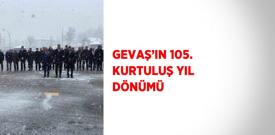 GEVAŞ’IN 105. KURTULUŞ YIL DÖNÜMÜ