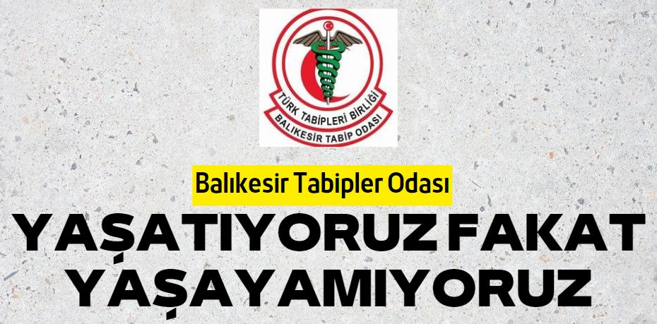 Balıkesir Tabipler Odası YAŞATIYORUZ FAKAT YAŞAYAMIYORUZ